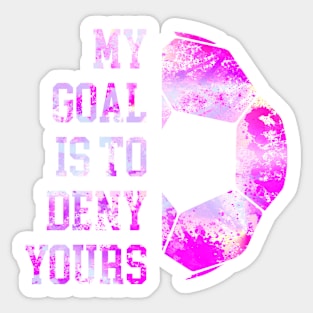 My Goal Is To Deny Yours Soccer Goalie Distressed Goalkeeper Sticker